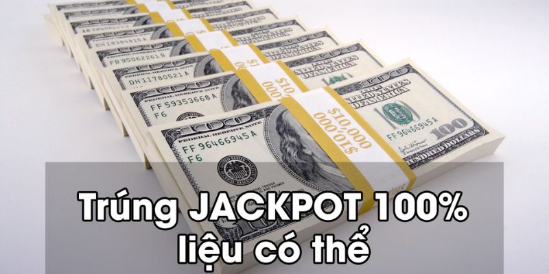 Tại sao tôi không thể trúng Jackpot?